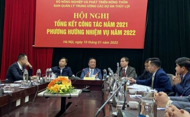 Hội nghị Tổng kết công tác năm 2021 và Triển khai nhiệm vụ công tác năm 2022 của Ban Quản lý Trung ương các Dự án Thủy lợi ​